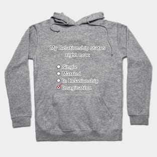 My relationship status right now: Imagination Hoodie